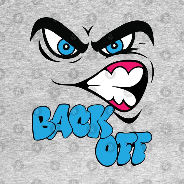 Back Off Angry Face, Bad Mood by Designs by Darrin